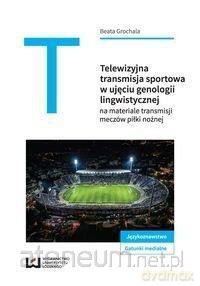 Telewizyjna transmisja sportowa... - Beata Grochala [KSIĄŻKA]