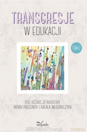 Transgresje w edukacji (Tom 2) - Rafał Włodarczyk, Iwona Paszenda [KSIĄŻKA]