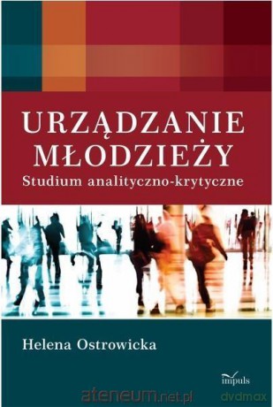 Urządzanie Młodzieży. Studium analityczno-krytyczne - Helena Ostrowicka [KSIĄŻKA]