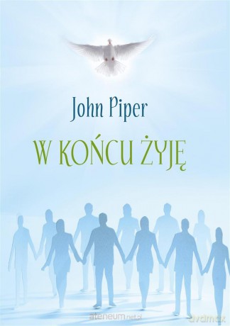 W końcu żyję - John Piper [KSIĄŻKA]