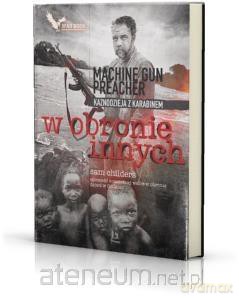 W obronie innych. Kaznodzieja z karabinem. - Sam Childers [KSIĄŻKA]