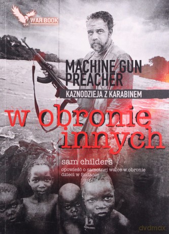 W obronie innych. Kaznodzieja z karabinem. - Sam Childers [KSIĄŻKA]