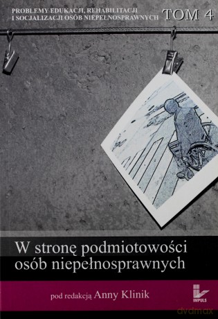 W stronę podmiotowości osób niepełnosprawnych [KSIĄŻKA]