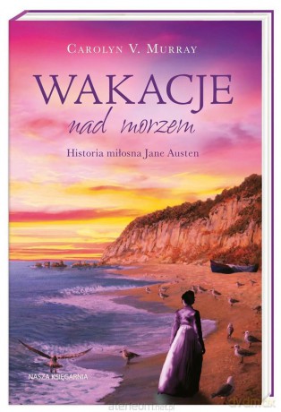 Wakacje nad morzem. Historia miłosna Jane Austen - Carolyn M.Murray [KSIĄŻKA]