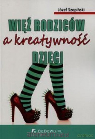 Więź rodziców a kreatywność ich dzieci - Józef Szopiński [KSIĄŻKA]