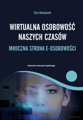 Wirtualna osobowość naszych czasów - Elias Aboujaoude [KSIĄŻKA]