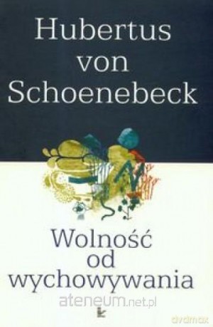 Wolność od wychowywania - Hubertus Schoenebeck [KSIĄŻKA]