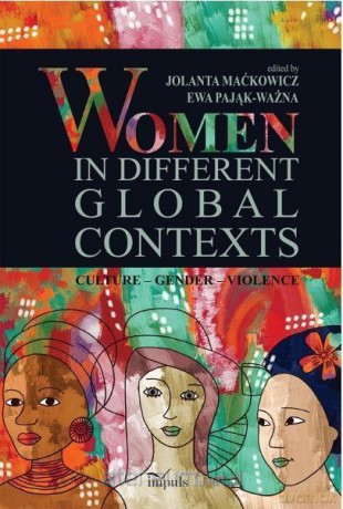 Women in different global contexts - Jolanta Maćkowicz, Ewa Pająk-Ważna [KSIĄŻKA]