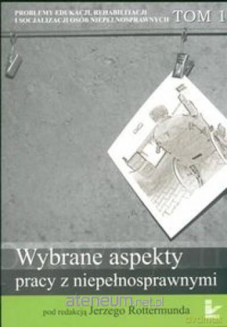 Wybrane aspekty pracy z niepełnosprawnymi [KSIĄŻKA]