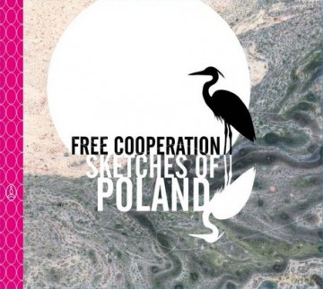 Free Cooperation: Sketches Of Poland (digipack) [CD]