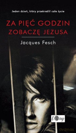 Za pięć godzin zobaczę Jezusa. Dziennik więzienny - Jacques Fesch [KSIĄŻKA]