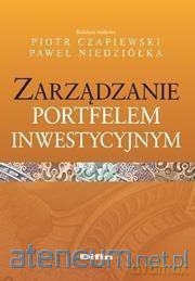Zarządzanie portfelem inwestycyjnym - Piotr Czapiewski, Paweł Niedziółka [KSIĄŻKA]