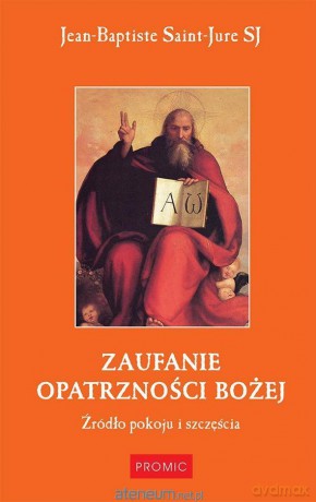 Zaufanie Opatrzności Bożej - Jean-Baptiste Saint-Jure [KSIĄŻKA]
