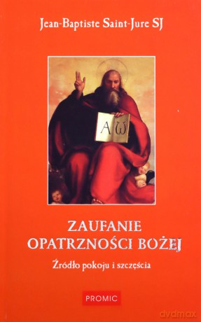 Zaufanie Opatrzności Bożej - Jean-Baptiste Saint-Jure [KSIĄŻKA]