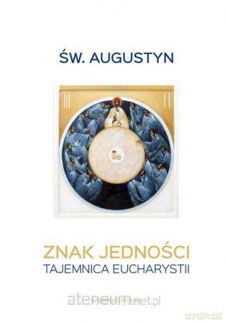 Znak jedności. Tajemnica Eucharystii - św. Augustyn [KSIĄŻKA]