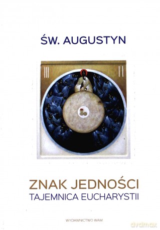 Znak jedności. Tajemnica Eucharystii - św. Augustyn [KSIĄŻKA]