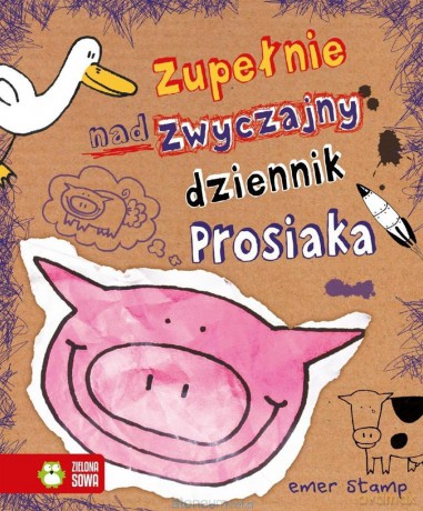 Zupełnie nadzwyczajny dziennik Prosiaka - Emer Stamp [KSIĄŻKA]