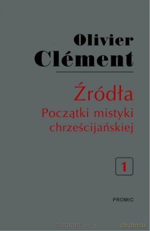 Źródła. Początki mistyki chrześcijańskiej (Tom 1) - Oliver Clemnt [KSIĄŻKA]