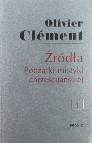 Źródła. Początki mistyki chrześcijańskiej (Tom 1) - Oliver Clemnt [KSIĄŻKA]