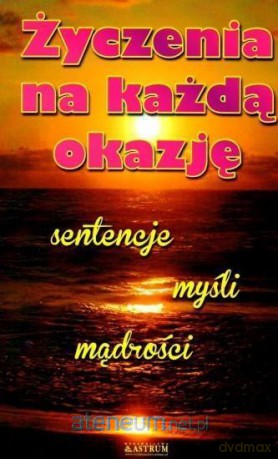 Życzenia na każdą okazję. Sentencje,myśli,mądrości - Marzena Sargun-Masiukiewicz [KSIĄŻKA]