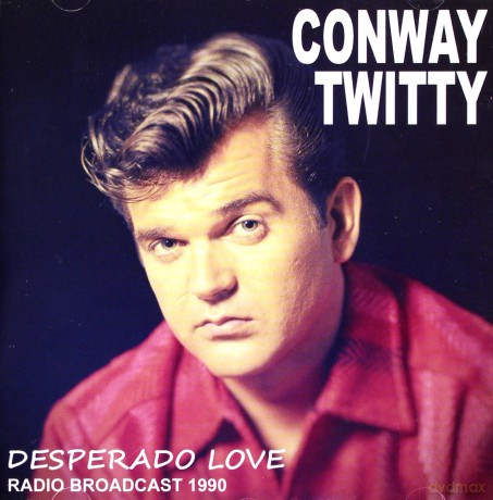 Conway Twitty: Desperado Love Radio Broadcast 1990 [CD]