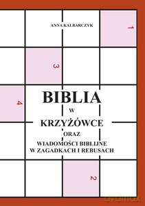 Biblia w krzyżówce oraz wiadomości biblijne w zagadkach i rebusach - Anna Kalbarczyk (twarda) [KSIĄŻKA]