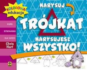 Narysuj trójkąt, narysujesz wszystko - Chris Hart [KSIĄŻKA]