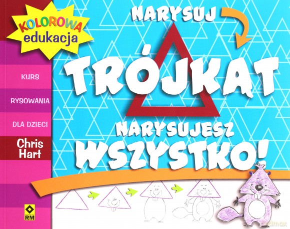 Narysuj trójkąt, narysujesz wszystko - Chris Hart [KSIĄŻKA]
