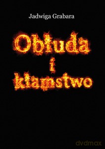 Obłuda i kłamstwo - Jadwiga Grabara [KSIĄŻKA]