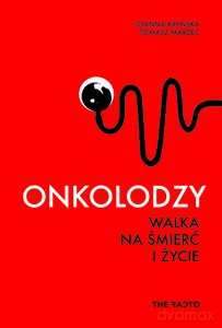 Onkolodzy. Walka na śmierć i życie - Joanna Kryńska, Tomasz Marzec [KSIĄŻKA]