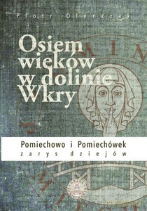 Osiem wieków w dolinie Wkry - Piotr Oleńczak [KSIĄŻKA]