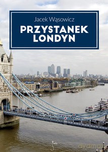 Przystanek Londyn - Jacek Wąsowicz [KSIĄŻKA]