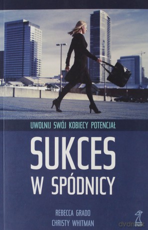 Sukces w spódnicy. Uwolnij swój kobiecy potencjał - Cristy Whitman, Rebecca Grado [KSIĄŻKA]