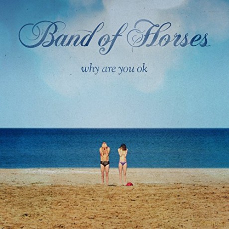 Band Of Horses: Why Are You Ok [CD]