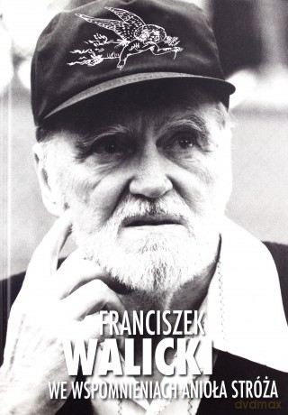 Franciszek Walicki we wspomnieniach Anioła Stróża TW - Walicki Franciszek [KSIĄŻKA]