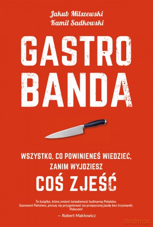 Gastrobanda. Wszystko, co powinieneś wiedzieć zanim wyjdziesz coś zjeść - Jakub Milszewski, Kamil Sadkowski [KSIĄŻKA]