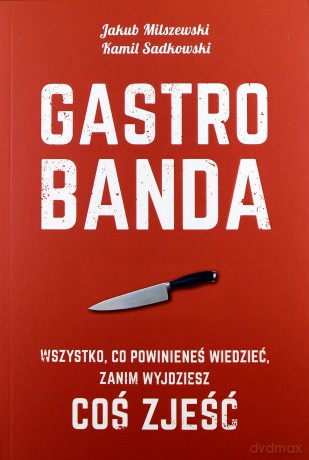 Gastrobanda. Wszystko, co powinieneś wiedzieć zanim wyjdziesz coś zjeść - Jakub Milszewski, Kamil Sadkowski [KSIĄŻKA]