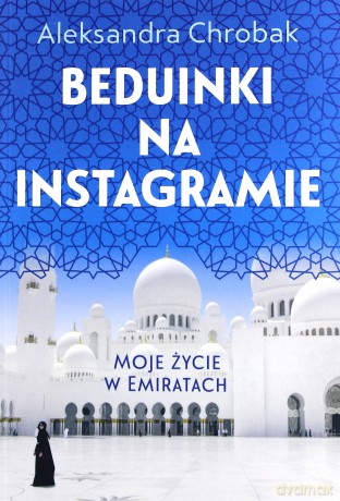 Beduinki na instagramie. Moje życie w Emiratach - Aleksandra Chrobak [KSIĄŻKA]