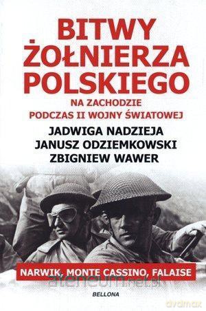 Bitwy żołnierza polskich na Zachodzie podczas II Wojny Światowej - Jadwiga Nadzieja, Janusz Odziemkowski, Zbigniew Wawer [KSIĄŻKA]