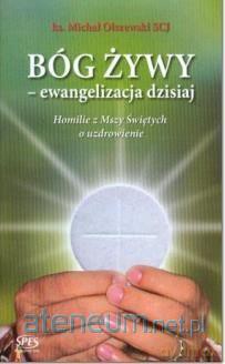 Bóg żywy - ewangelizacja dzisiaj - Ks. Michał Olszewski [KSIĄŻKA]