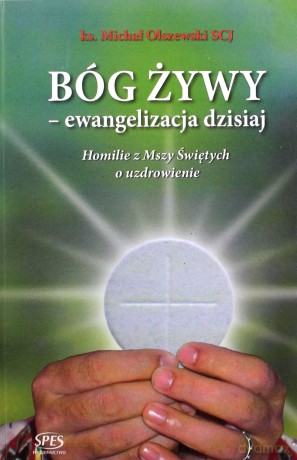 Bóg żywy - ewangelizacja dzisiaj - Ks. Michał Olszewski [KSIĄŻKA]