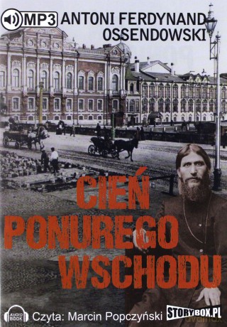 Cień ponurego Wschodu - Antoni Ferdynand Ossendowski [AUDIOBOOK]