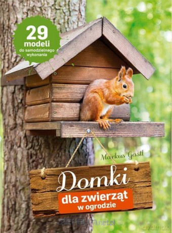 Domki dla zwierząt w ogrodzie - Marcus Gastl [KSIĄŻKA]