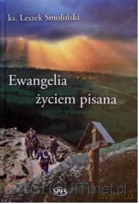 Ewangelia życiem pisana - Ks. Leszek Smoliński [KSIĄŻKA]