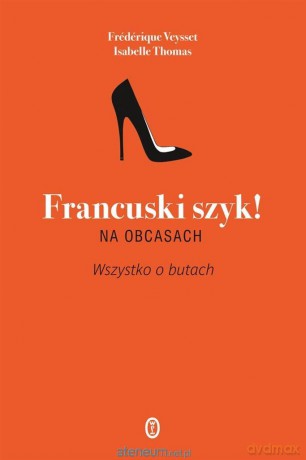 Francuski szyk na obcasach. Wszystko o butach - Isabelle Thomas [KSIĄŻKA]