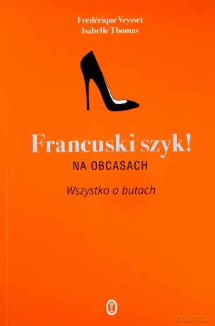 Francuski szyk na obcasach. Wszystko o butach - Isabelle Thomas [KSIĄŻKA]
