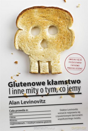 Glutenowe kłamstwo i inne mity o tym co jemy - Alan Levinovitz [KSIĄŻKA]