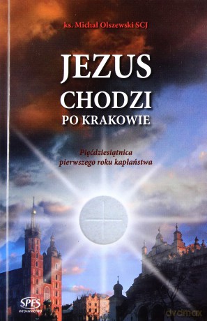 Jezus chodzi po Krakowie - Ks. Michał Olszewski [KSIĄŻKA]