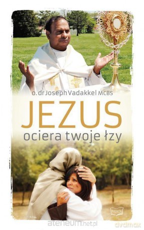Jezus ociera twoje łzy - o. dr Joseph Vadakkel [KSIĄŻKA]