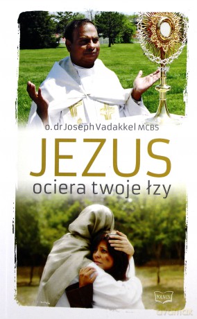 Jezus ociera twoje łzy - o. dr Joseph Vadakkel [KSIĄŻKA]